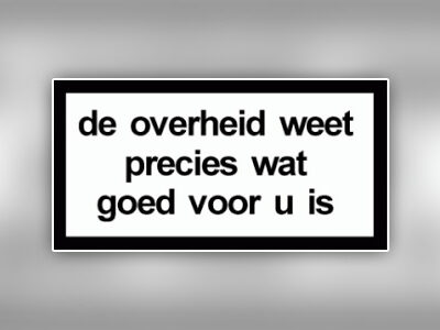 de-overheid-weet-precies-wat-goed-voor-u-is