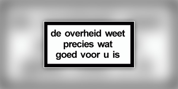 de-overheid-weet-precies-wat-goed-voor-u-is